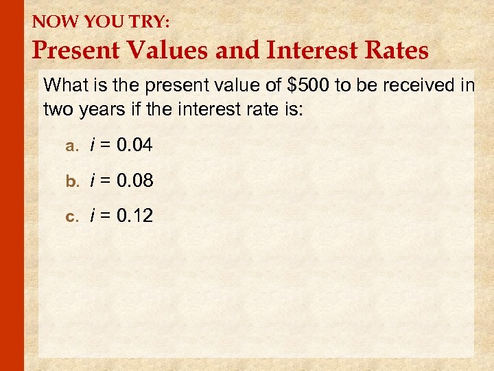 NOW YOU TRY: Present Values and Interest Rates What is the present value of