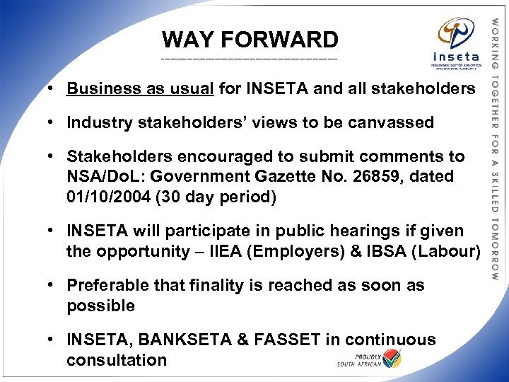 WAY FORWARD ____________________________ • Business as usual for INSETA and all stakeholders • Industry