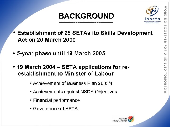 BACKGROUND __________________________ • Establishment of 25 SETAs ito Skills Development Act on 20 March