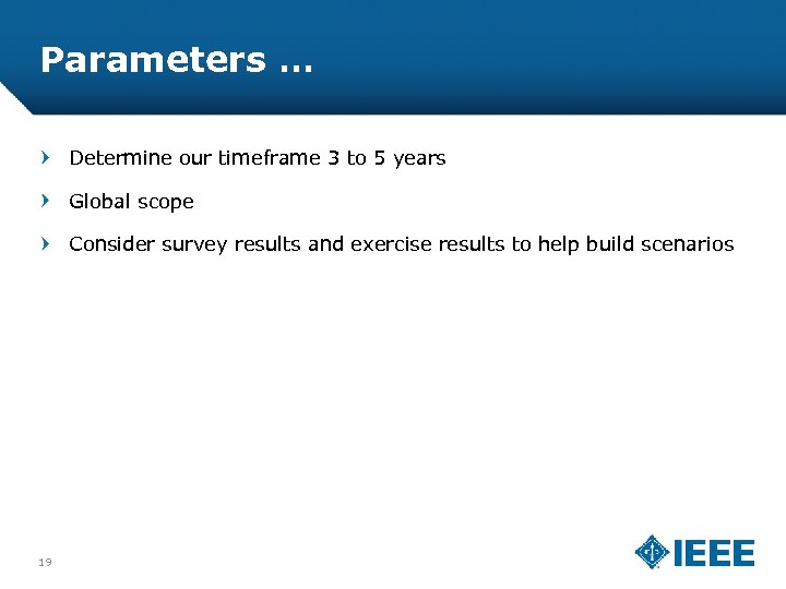 Parameters … Determine our timeframe 3 to 5 years Global scope Consider survey results