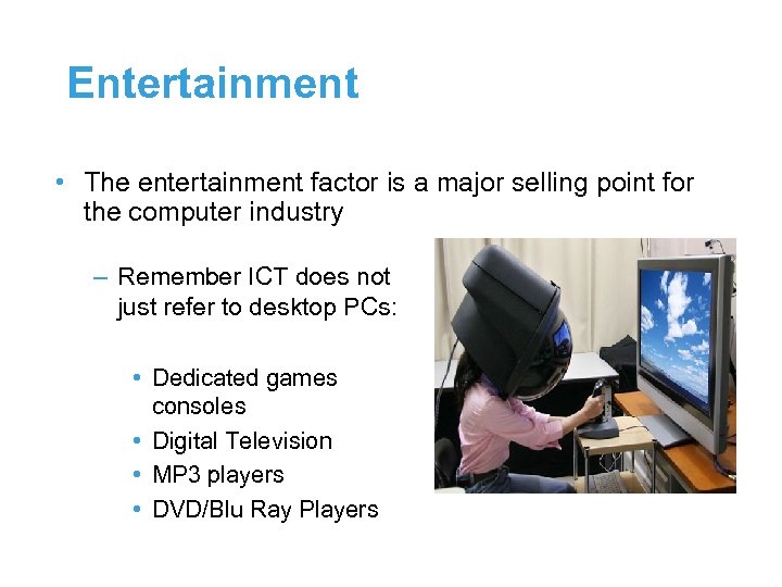 Entertainment • The entertainment factor is a major selling point for the computer industry