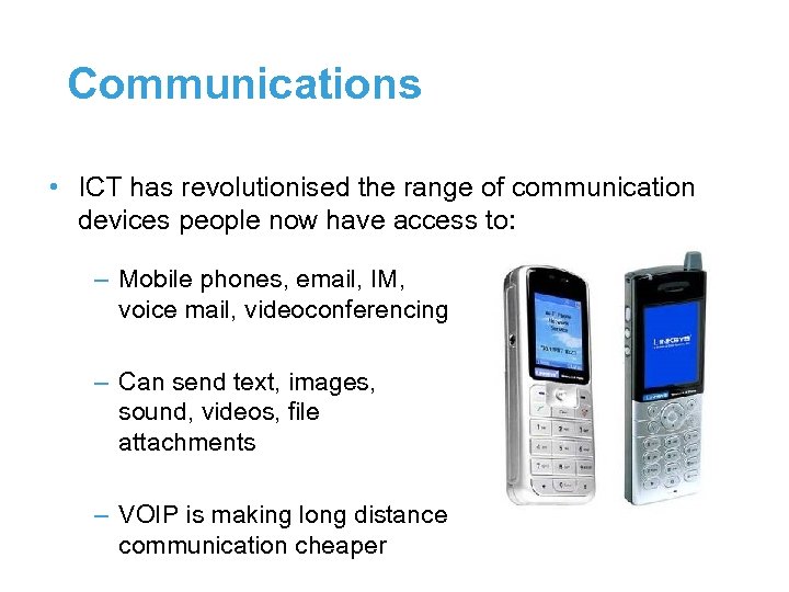 Communications • ICT has revolutionised the range of communication devices people now have access