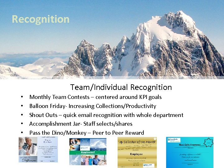 Recognition Team/Individual Recognition • • • Monthly Team Contests – centered around KPI goals