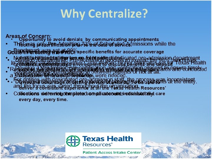 Why Centralize? Areas of Concern: • Opportunity to avoid denials by communicating appointments •