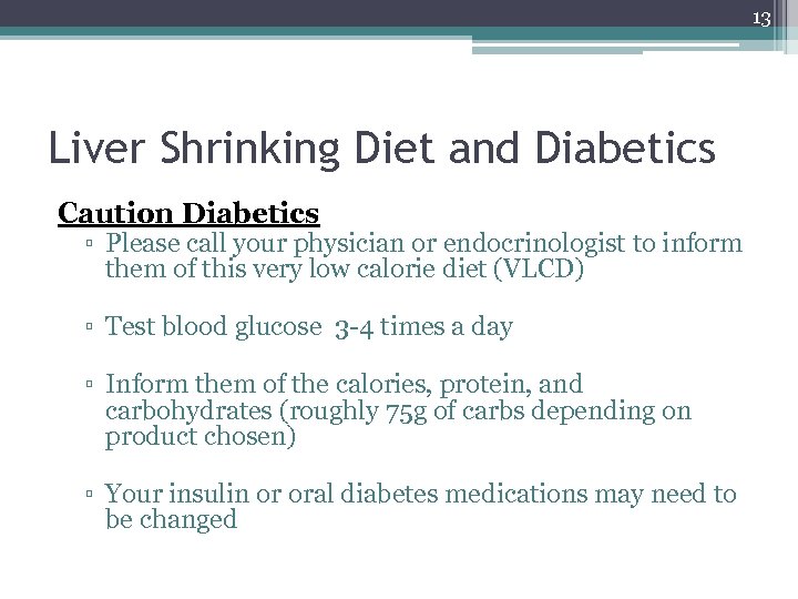 13 Liver Shrinking Diet and Diabetics Caution Diabetics ▫ Please call your physician or