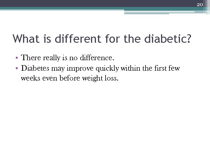 20 What is different for the diabetic? • There really is no difference. •