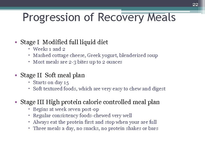 22 Progression of Recovery Meals • Stage I Modified full liquid diet Weeks 1