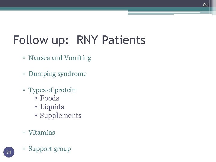 24 Follow up: RNY Patients ▫ Nausea and Vomiting ▫ Dumping syndrome ▫ Types