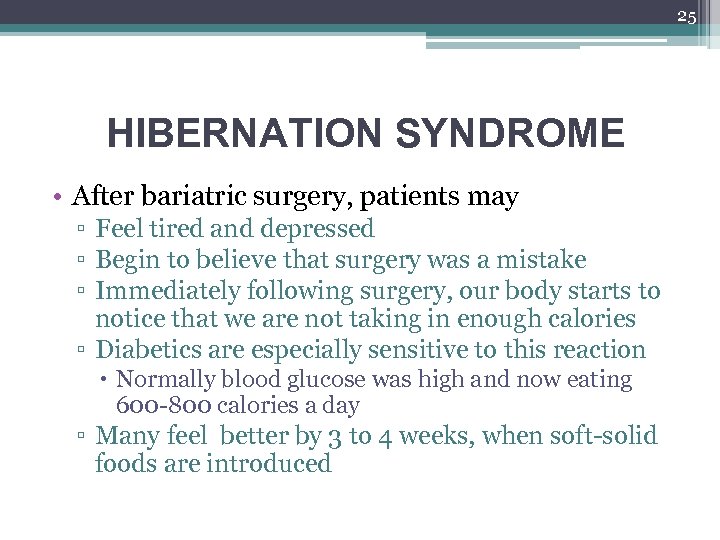 25 HIBERNATION SYNDROME • After bariatric surgery, patients may ▫ Feel tired and depressed