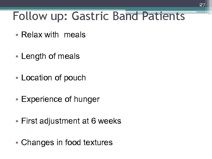 27 Follow up: Gastric Band Patients • Relax with meals • Length of meals