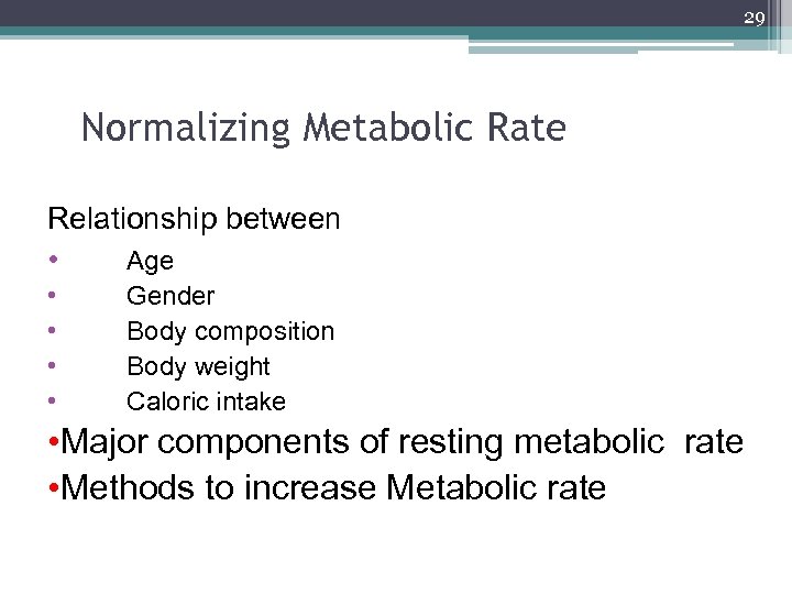 29 Normalizing Metabolic Rate Relationship between • Age • • Gender Body composition Body