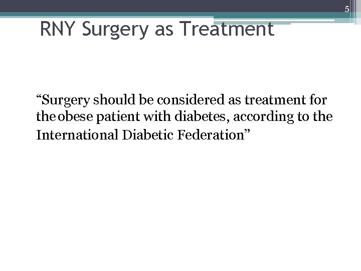 5 RNY Surgery as Treatment “Surgery should be considered as treatment for the obese