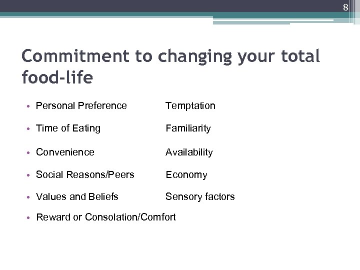 8 Commitment to changing your total food-life • Personal Preference Temptation • Time of