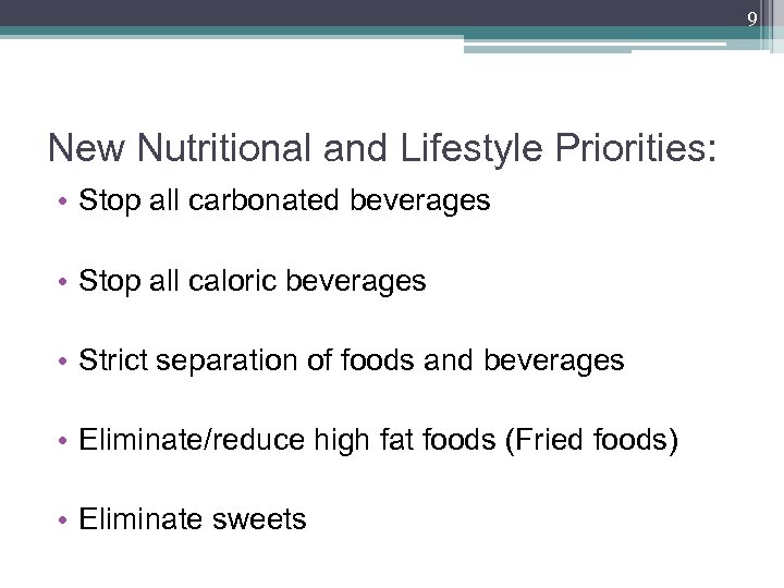 9 New Nutritional and Lifestyle Priorities: • Stop all carbonated beverages • Stop all