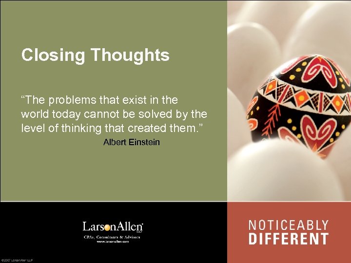 Closing Thoughts “The problems that exist in the world today cannot be solved by
