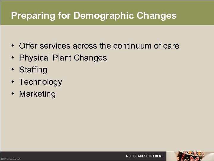 Preparing for Demographic Changes • • • Offer services across the continuum of care
