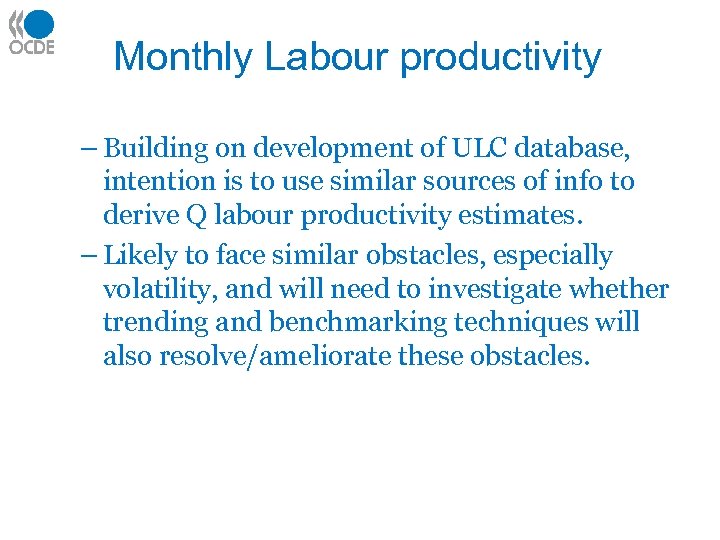 Monthly Labour productivity – Building on development of ULC database, intention is to use
