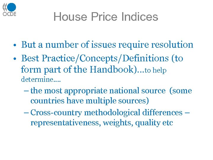 House Price Indices • But a number of issues require resolution • Best Practice/Concepts/Definitions