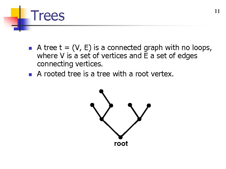 Trees n n 11 A tree t = (V, E) is a connected graph
