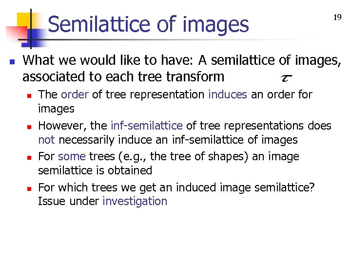 Semilattice of images n 19 What we would like to have: A semilattice of