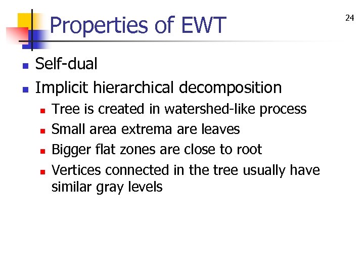 Properties of EWT n n Self-dual Implicit hierarchical decomposition n n Tree is created