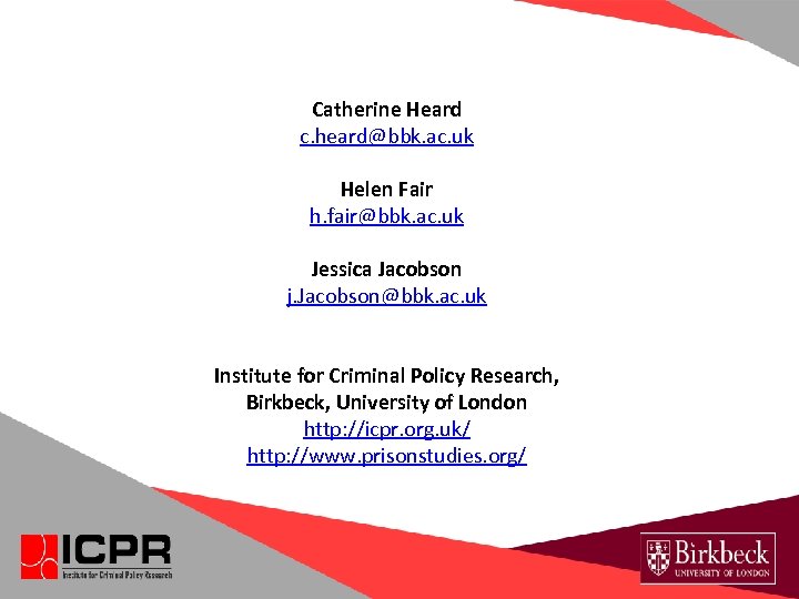 Catherine Heard c. heard@bbk. ac. uk Helen Fair h. fair@bbk. ac. uk Jessica Jacobson