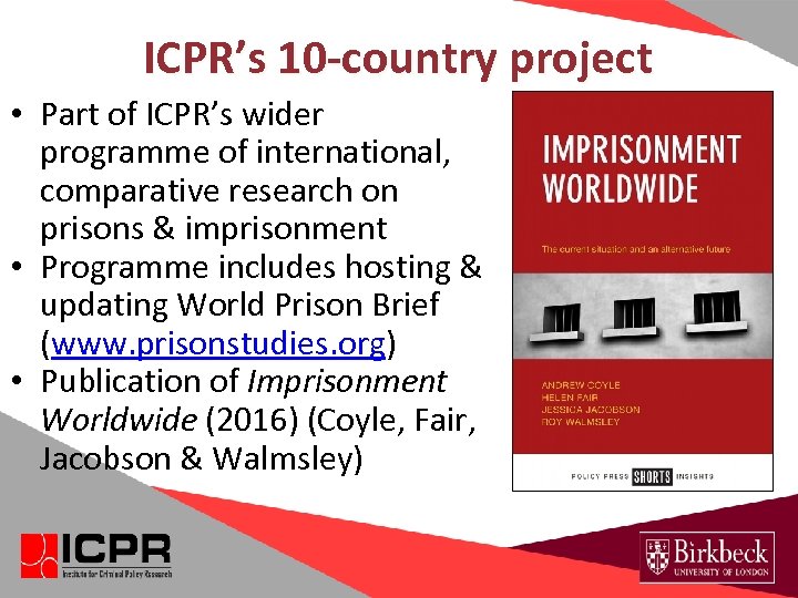 ICPR’s 10 -country project • Part of ICPR’s wider programme of international, comparative research