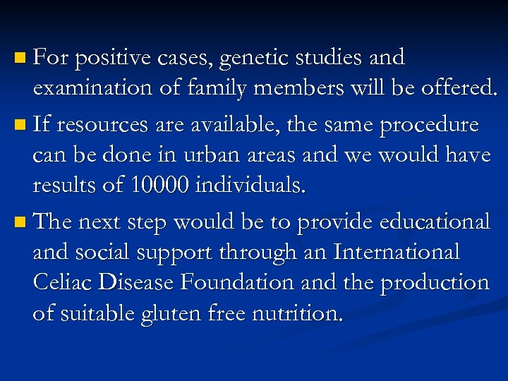 n For positive cases, genetic studies and examination of family members will be offered.