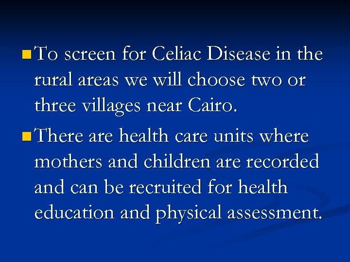 n To screen for Celiac Disease in the rural areas we will choose two