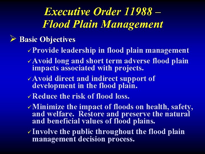 Executive Order 11988 – Flood Plain Management Ø Basic Objectives ü Provide leadership in