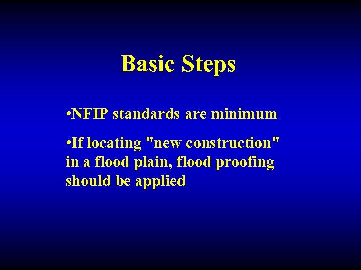 Basic Steps • NFIP standards are minimum • If locating 