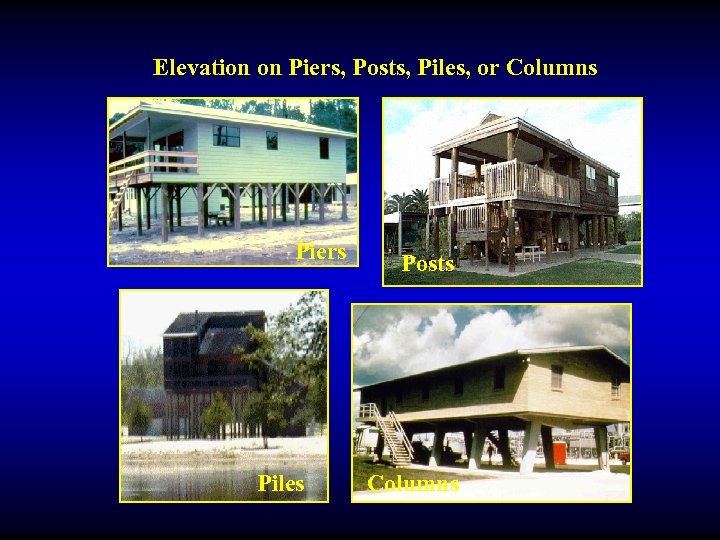 Elevation on Piers, Posts, Piles, or Columns Piers Piles Posts Columns 
