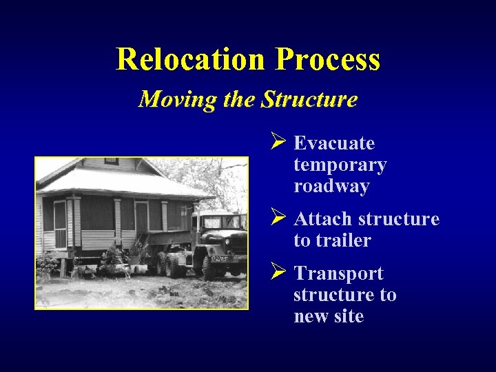 Relocation Process Moving the Structure Ø Evacuate temporary roadway Ø Attach structure to trailer
