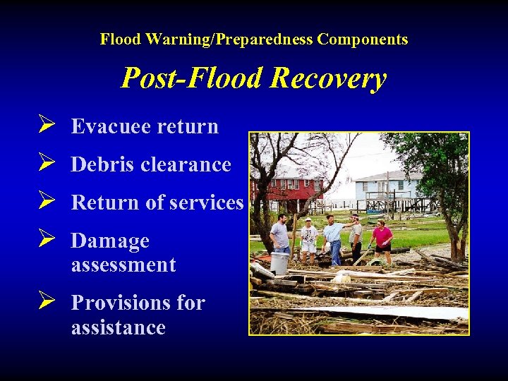 Flood Warning/Preparedness Components Post-Flood Recovery Ø Ø Evacuee return Debris clearance Return of services