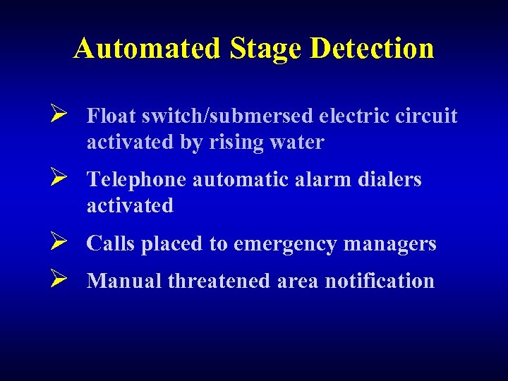 Automated Stage Detection Ø Float switch/submersed electric circuit activated by rising water Ø Telephone