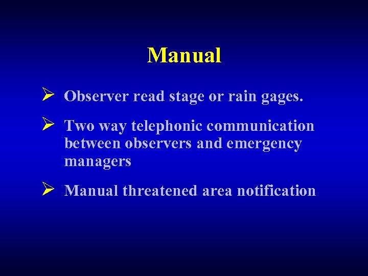 Manual Ø Observer read stage or rain gages. Ø Two way telephonic communication between