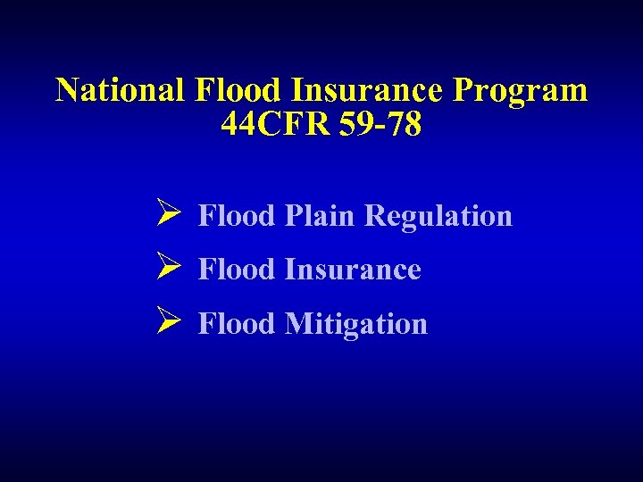 National Flood Insurance Program 44 CFR 59 -78 Ø Flood Plain Regulation Ø Flood