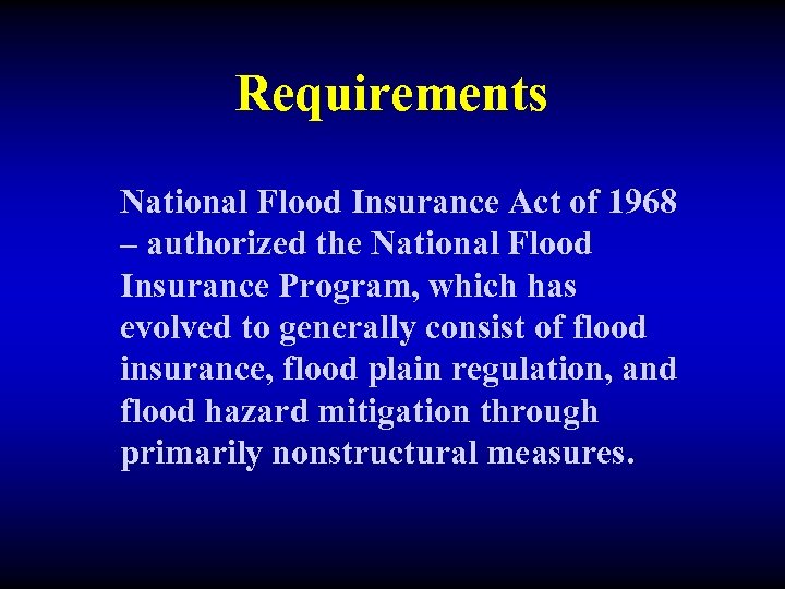 Requirements National Flood Insurance Act of 1968 – authorized the National Flood Insurance Program,