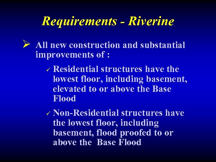 Requirements - Riverine Ø All new construction and substantial improvements of : ü ü