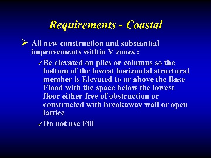 Requirements - Coastal Ø All new construction and substantial improvements within V zones :