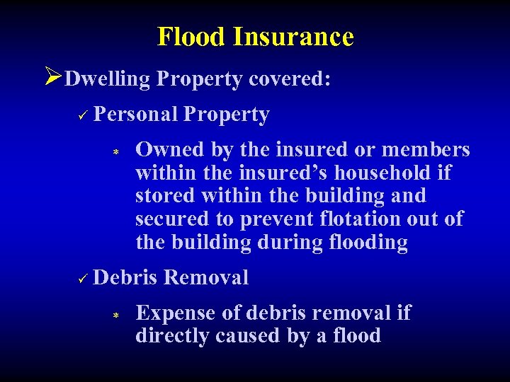 Flood Insurance ØDwelling Property covered: ü Personal Property * ü Owned by the insured