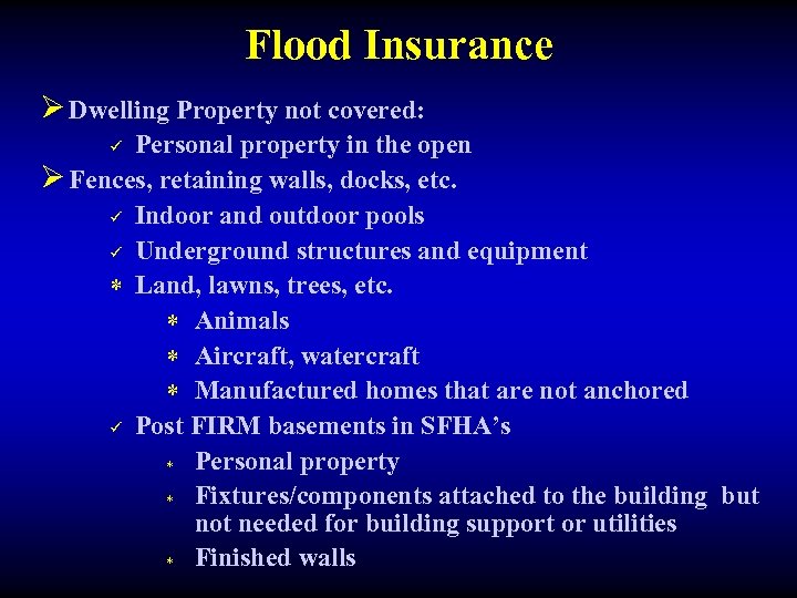 Flood Insurance Ø Dwelling Property not covered: Personal property in the open Ø Fences,