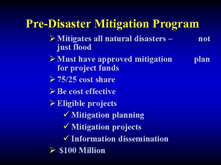 Pre-Disaster Mitigation Program Ø Mitigates all natural disasters – just flood Ø Must have