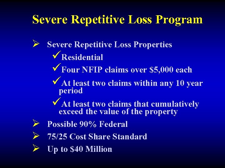 Severe Repetitive Loss Program Ø Severe Repetitive Loss Properties üResidential üFour NFIP claims over