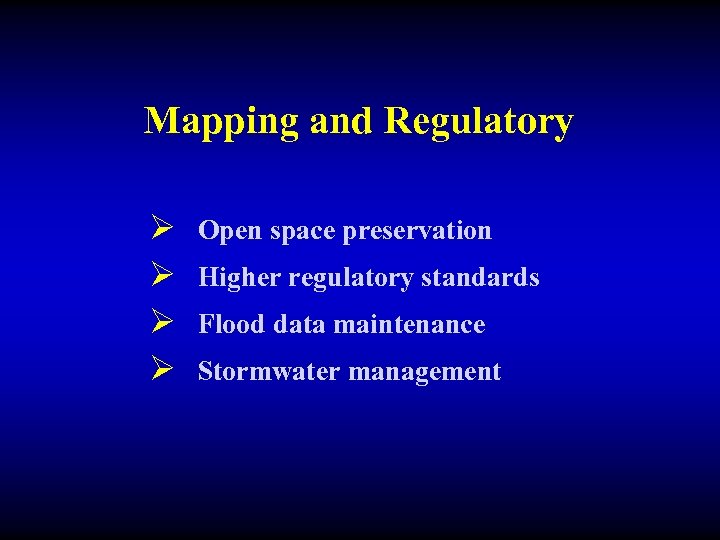 Mapping and Regulatory Ø Ø Open space preservation Higher regulatory standards Flood data maintenance