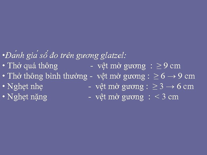  • Đa nh gia sô đo trên gương glatzel: • Thở quá thông