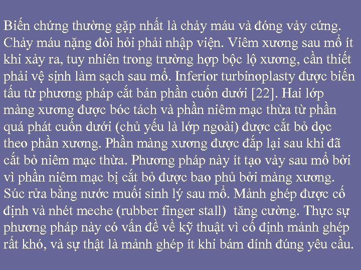 Biến chứng thường gặp nhất là chảy máu và đóng vảy cứng. Chảy máu