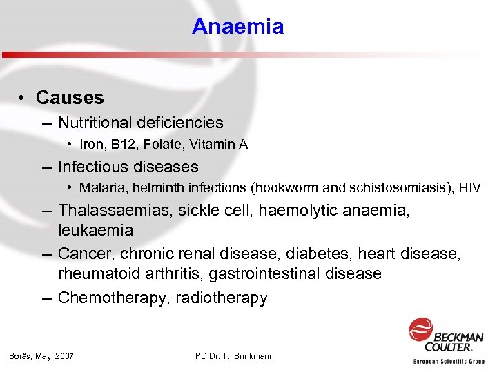 Anaemia • Causes – Nutritional deficiencies • Iron, B 12, Folate, Vitamin A –
