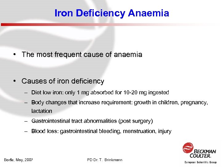 Iron Deficiency Anaemia • The most frequent cause of anaemia • Causes of iron