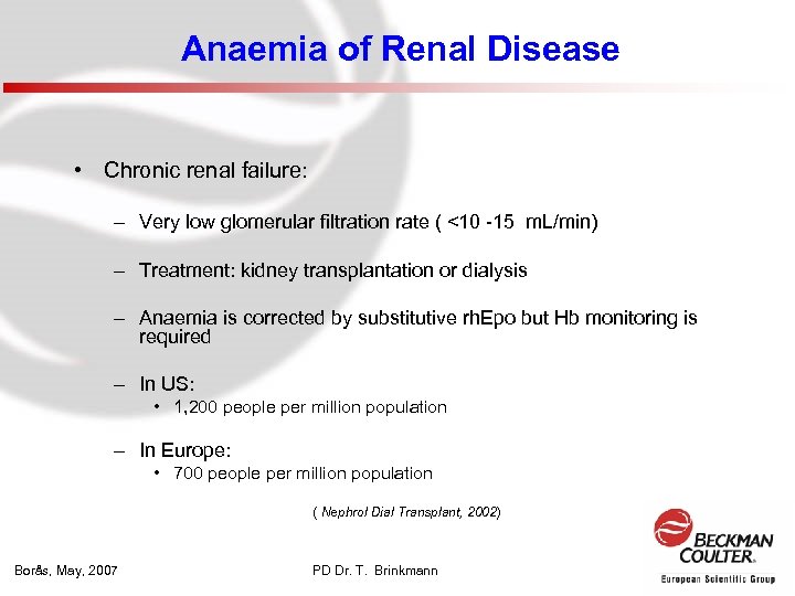 Anaemia of Renal Disease • Chronic renal failure: – Very low glomerular filtration rate
